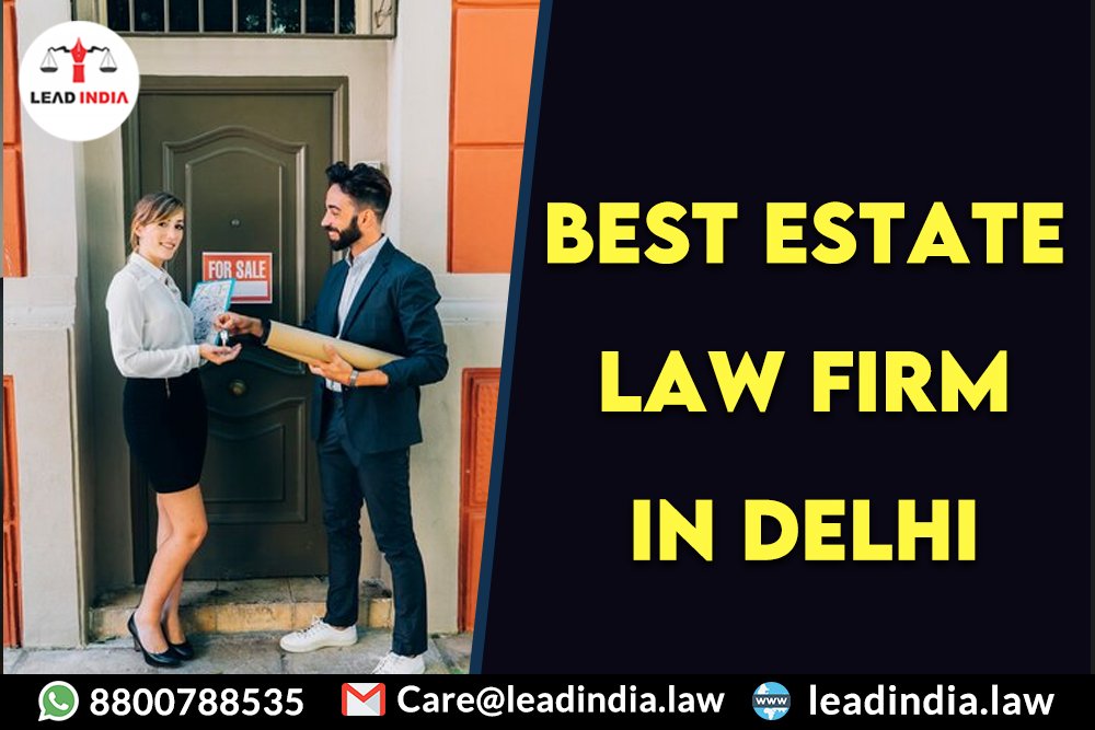 Best estate law firm in delhi