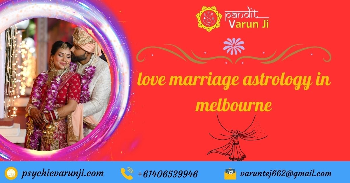 Love Marriage Astrology in Melbourne: Pandit Varun Ji's Expertise