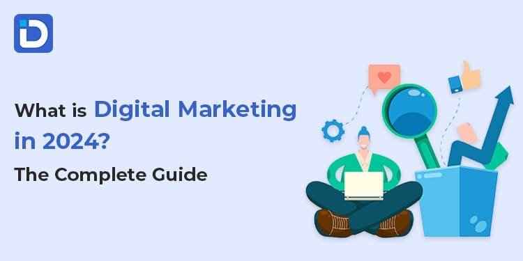 What is Digital Marketing in 2024? The Complete Guide