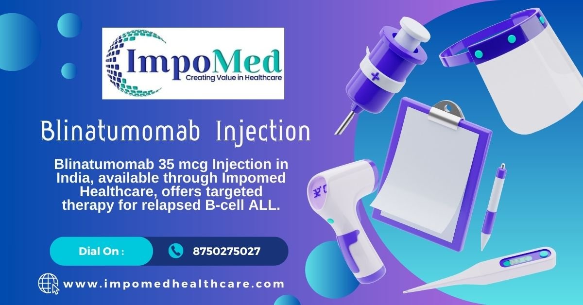 Buy Blinatumomab 35 mcg Injection in India – Advanced Cancer Treatment