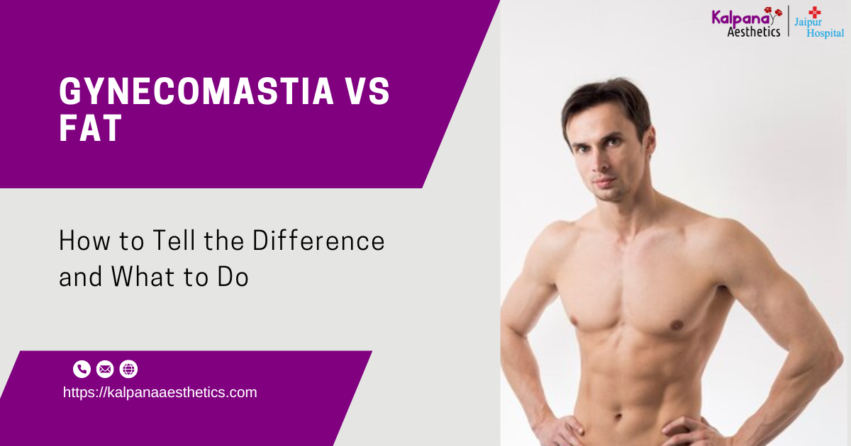 Gynecomastia vs Fat: How to Tell the Difference and What to Do