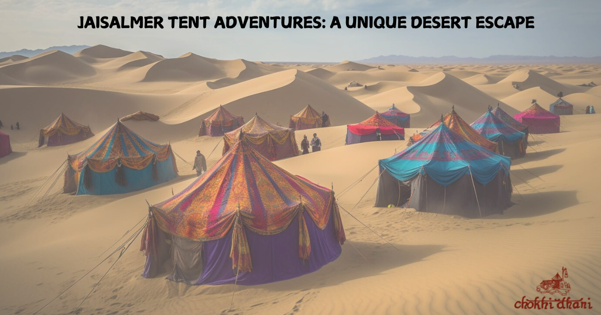 Jaisalmer Tent Adventures: A Unique Desert Escape