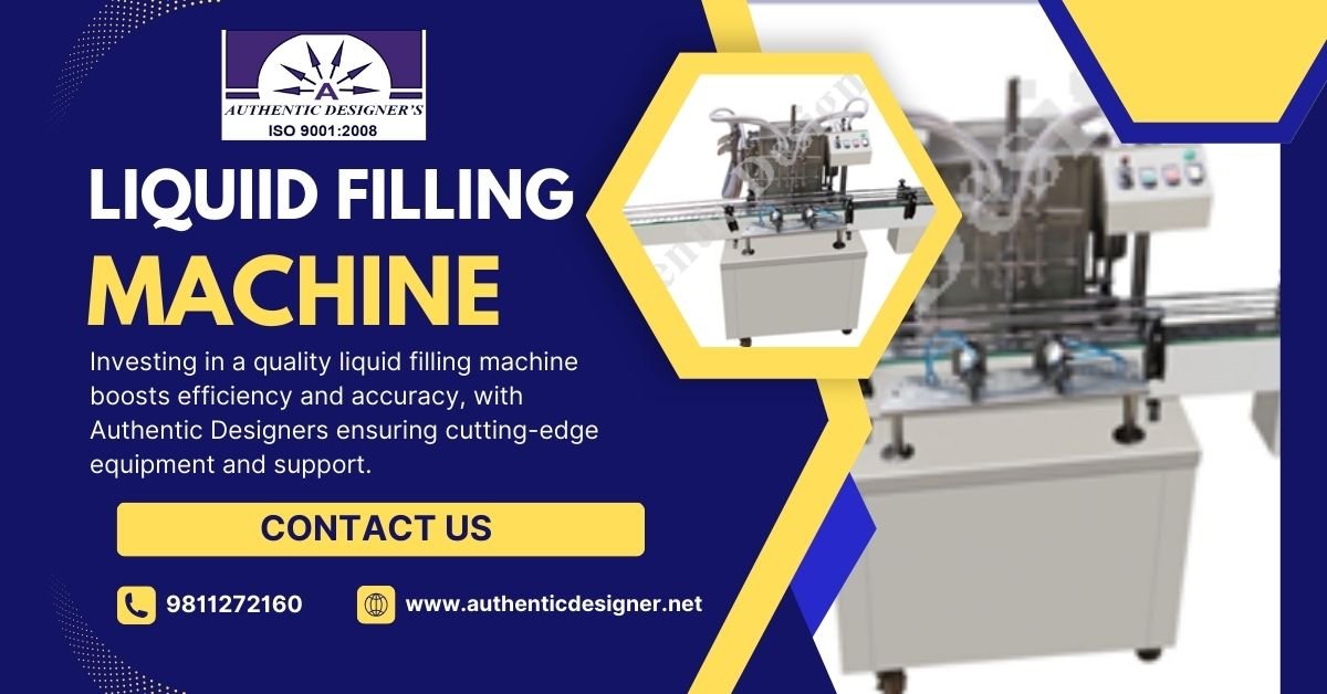 Reliable Liquid Filling Machine Manufacturer in India – Authentic Designers