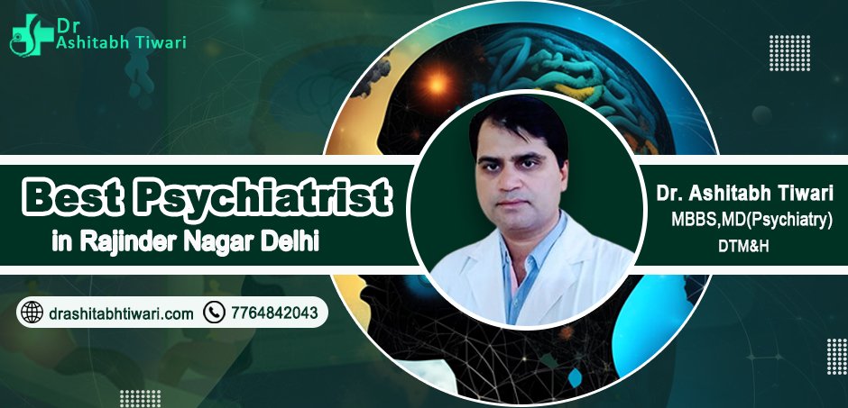 Top-Rated Psychiatrists in Rajinder Nagar, Delhi: Expert Care for Your Mental Health