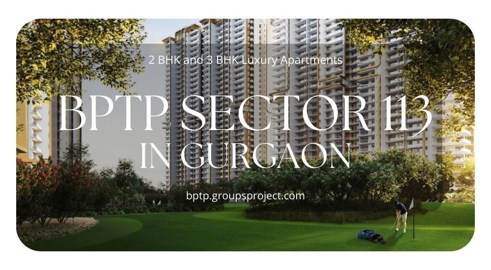 BPTP Sector 113 Dwarka Expressway Gurgaon | Spacious Modern Living.