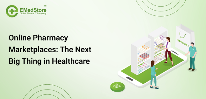 Online Pharmacy Marketplaces: The Next Big Thing in Healthcare