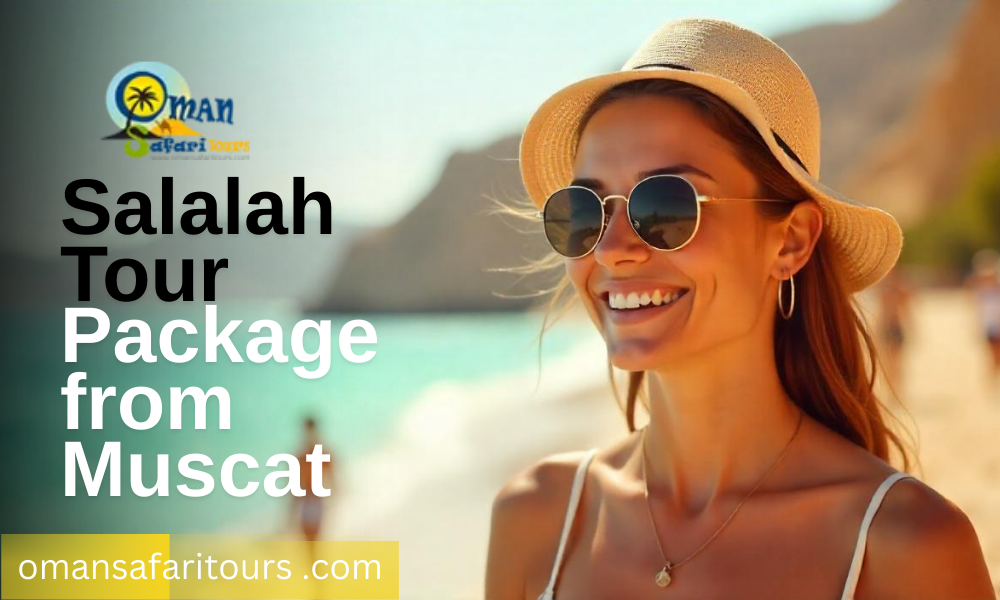 Explore Salalah with Top-Rated Tour Packages from Muscat!