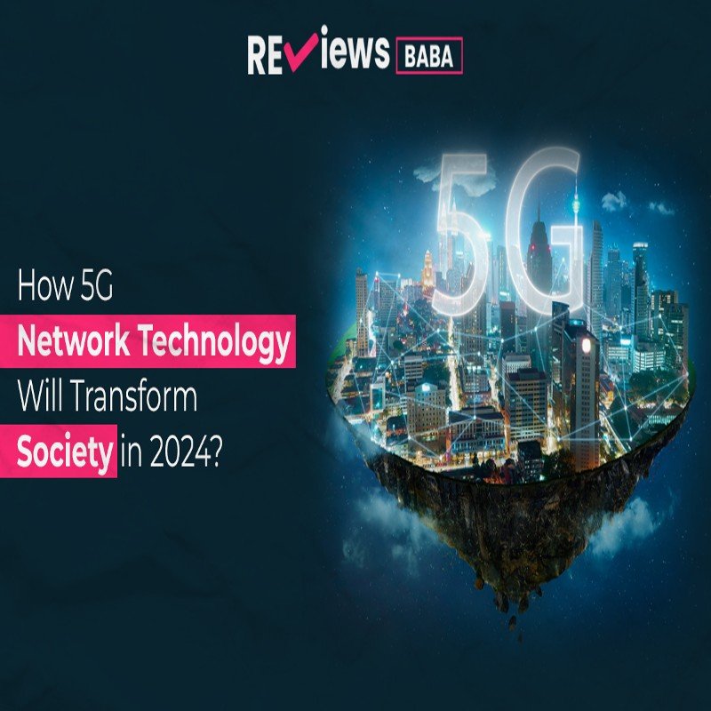 How 5G Network Technology Will Transform Society in 2024?