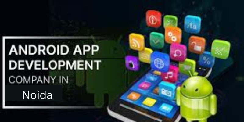 Leading Android App Development Company Noida | Build Your Online Presence