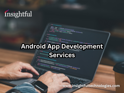 Professional Android App Development Services by Insightful Technologies