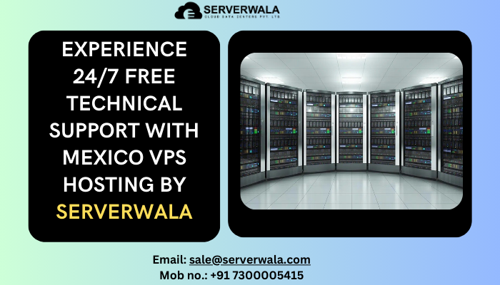 Experience 24/7 Free Technical Support  with Mexico VPS Hosting By Serverwala