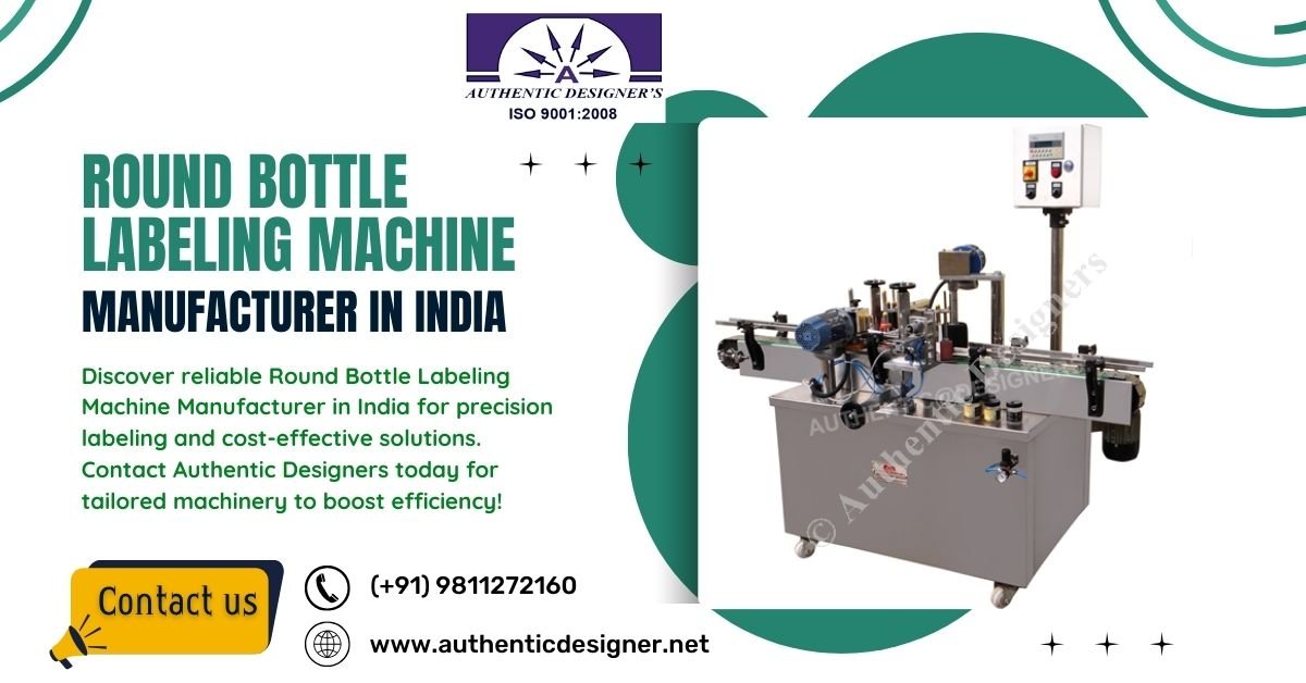 Choosing Round Bottle Labeling Machine Manufacturer in India