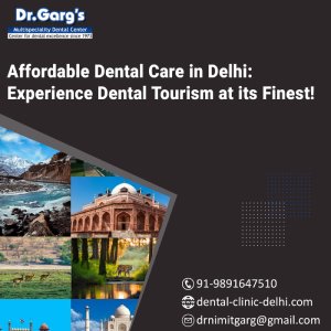 Affordable Dental Care in Delhi: Experience Dental Tourism at its Finest!