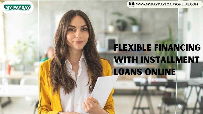 Flexible Financing with Installment Loans Online