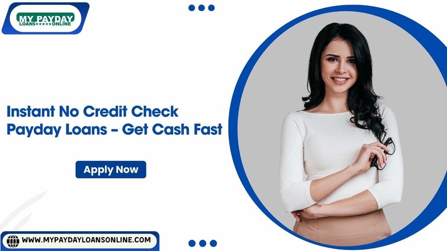 Fast No Credit Check Payday Loans – Easy & Hassle-Free