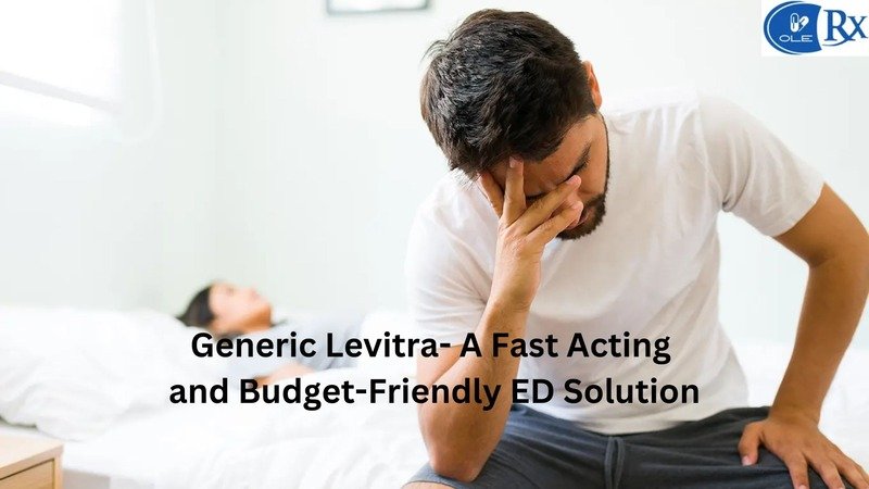 Generic Levitra- A Fast Acting and Budget-Friendly ED Solution