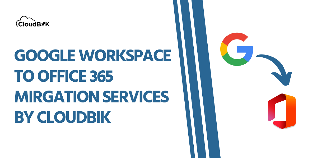 Seamless Google Workspace to Office 365 Migration by CloudBik