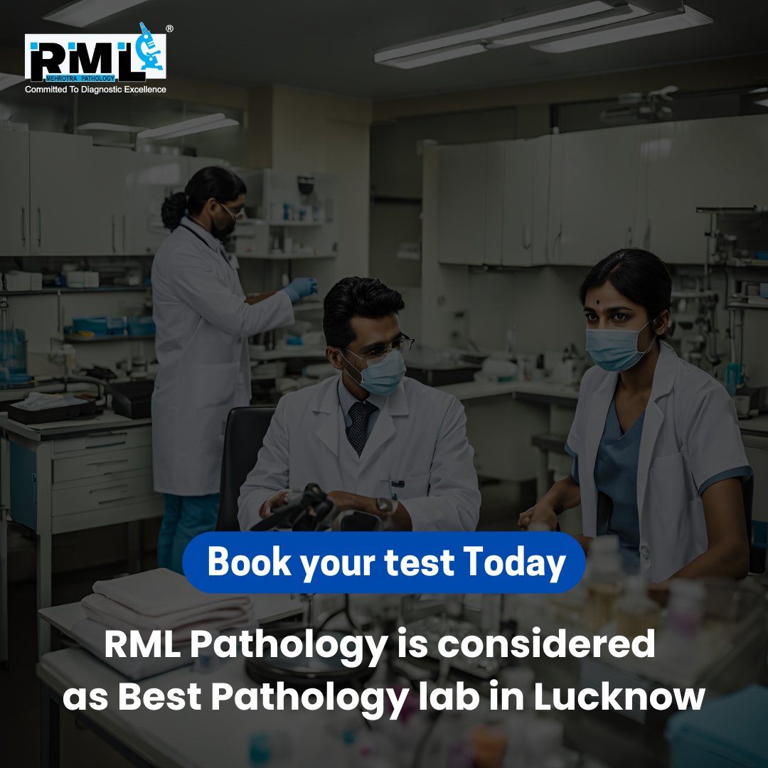 Why RML Pathology is considered as Best Pathology lab in Lucknow ?