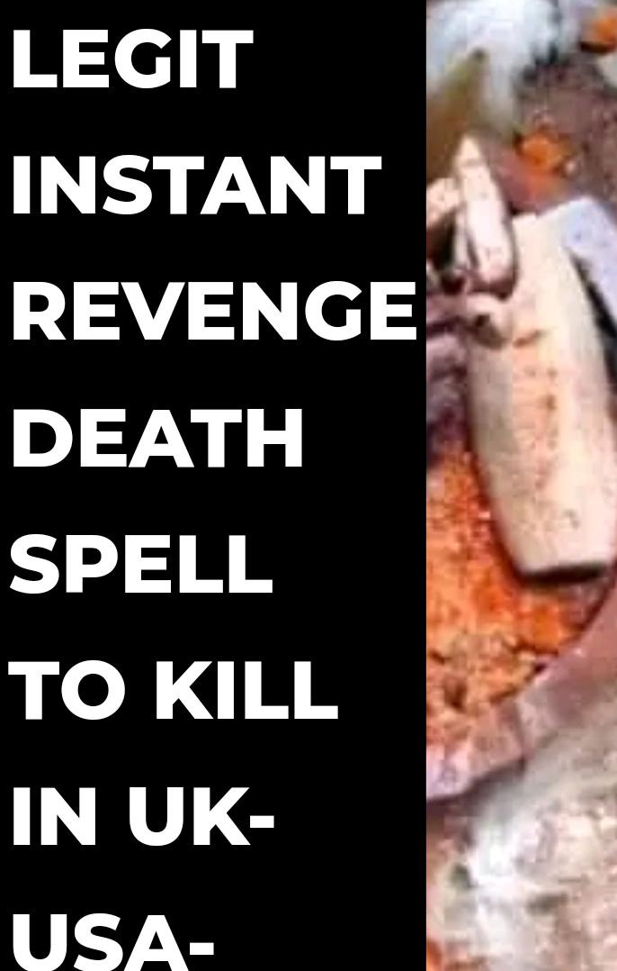 +234-905-336-6074"I NEED INSTANT DEATH SPELL CASTER, REVENGE DEATH SPELL TO DESTROY SOMEONE OVERNIGHT